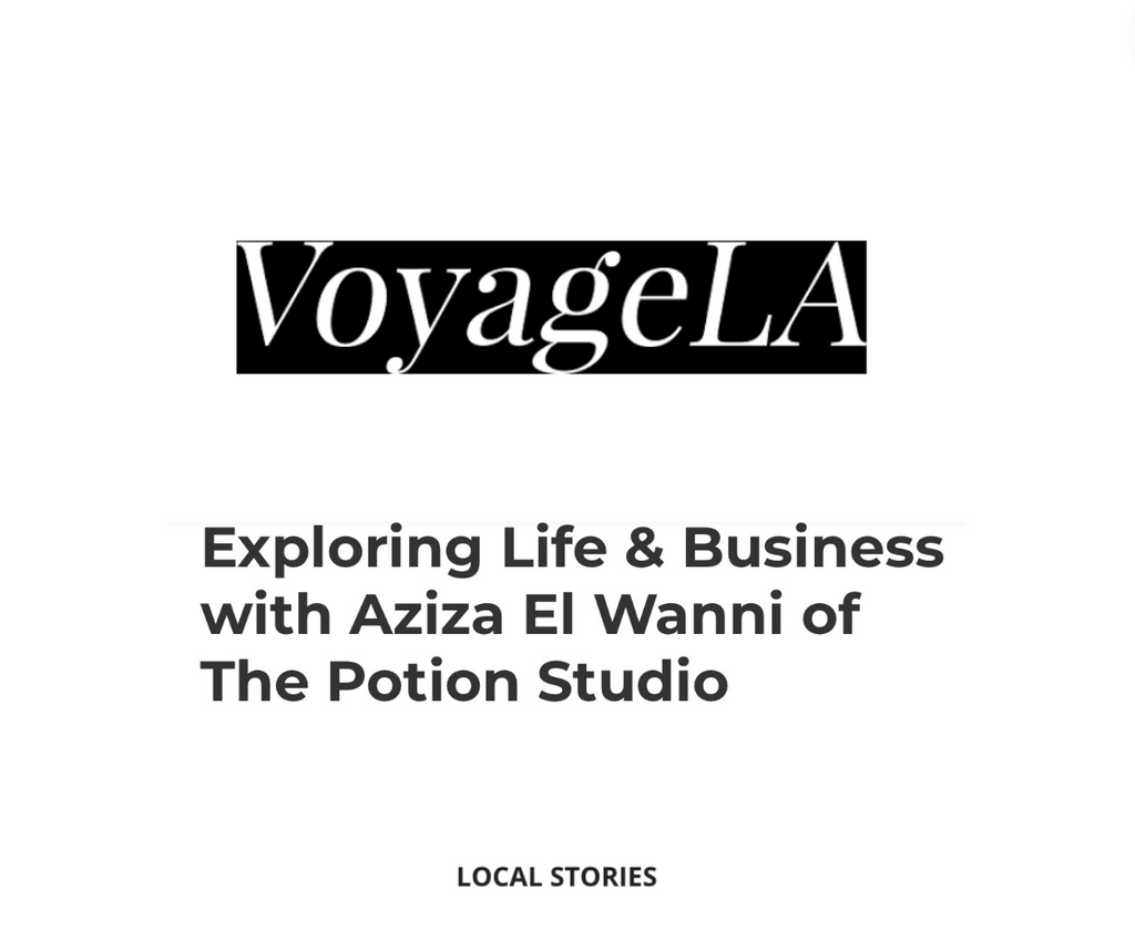 Voyage LA x Exploring Life & Business with Aziza El Wanni of The Potion Studio