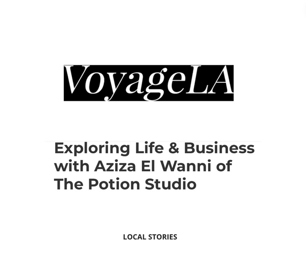 Voyage LA x Exploring Life & Business with Aziza El Wanni of The Potion Studio